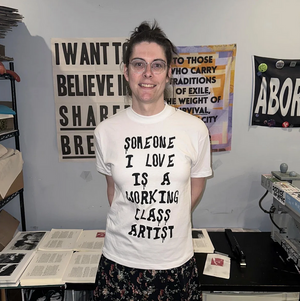 SOMEONE I LOVE IS A WORKING CLASS ARTIST - T-Shirt